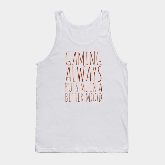 Gaming always puts me in a better mood Tank Top by GAMINGQUOTES